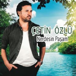 Çetin Özlü&nbsp;Nerdesin Paşam