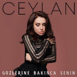Ceylan&nbsp;Gözlerine Bakınca Senin