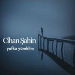 Cihan Şahin&nbsp;Gel Ağlama