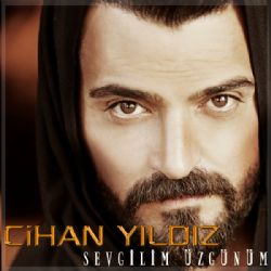Cihan Yıldız&nbsp;Sevgilim Üzgünüm