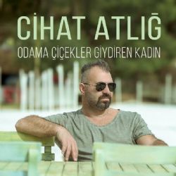 Cihat Atlığ&nbsp;Odama Çiçekler Giydiren Kadın