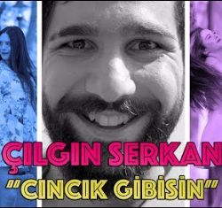 Çılgın Serkan&nbsp;Cıncık Gibisin