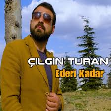 Çılgın Turan&nbsp;Ederi Kadar