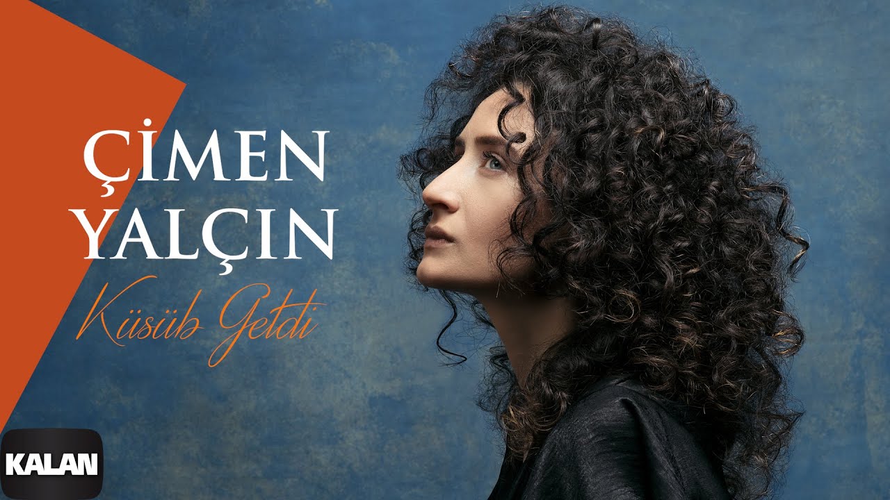 Çimen Yalçın&nbsp;Küsüb Getdi