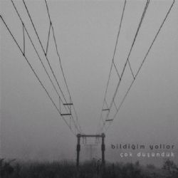 Çok Düşündük&nbsp;Bildiğim Yollar
