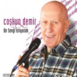 Coşkun Demir&nbsp;Bir Sevgi İstiyorum