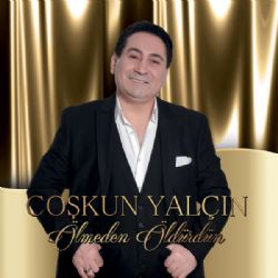 Coşkun Yalçın&nbsp;Ölmeden Öldürdün
