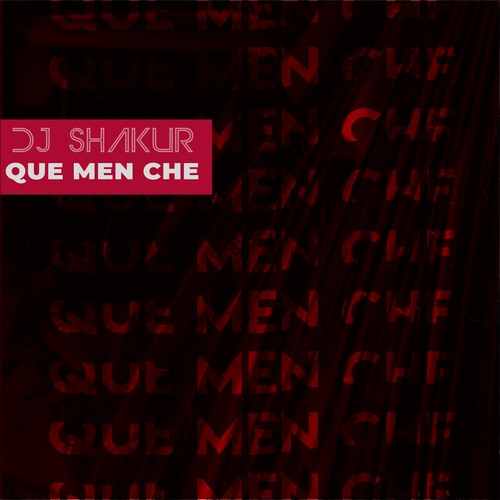 DJ Shakur&nbsp;Que Men Che