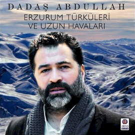 Dadaş Abdullah&nbsp;Erzurum Türküleri Ve Uzun Havaları