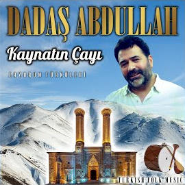 Dadaş Abdullah&nbsp;Kaynatın Çayı Erzurum Türküleri