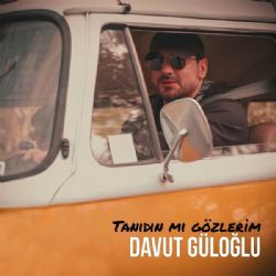 Davut Güloğlu&nbsp;Tanıdın Mı Gözlerim