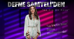 Defne Samyeli&nbsp;La Vie En Rose