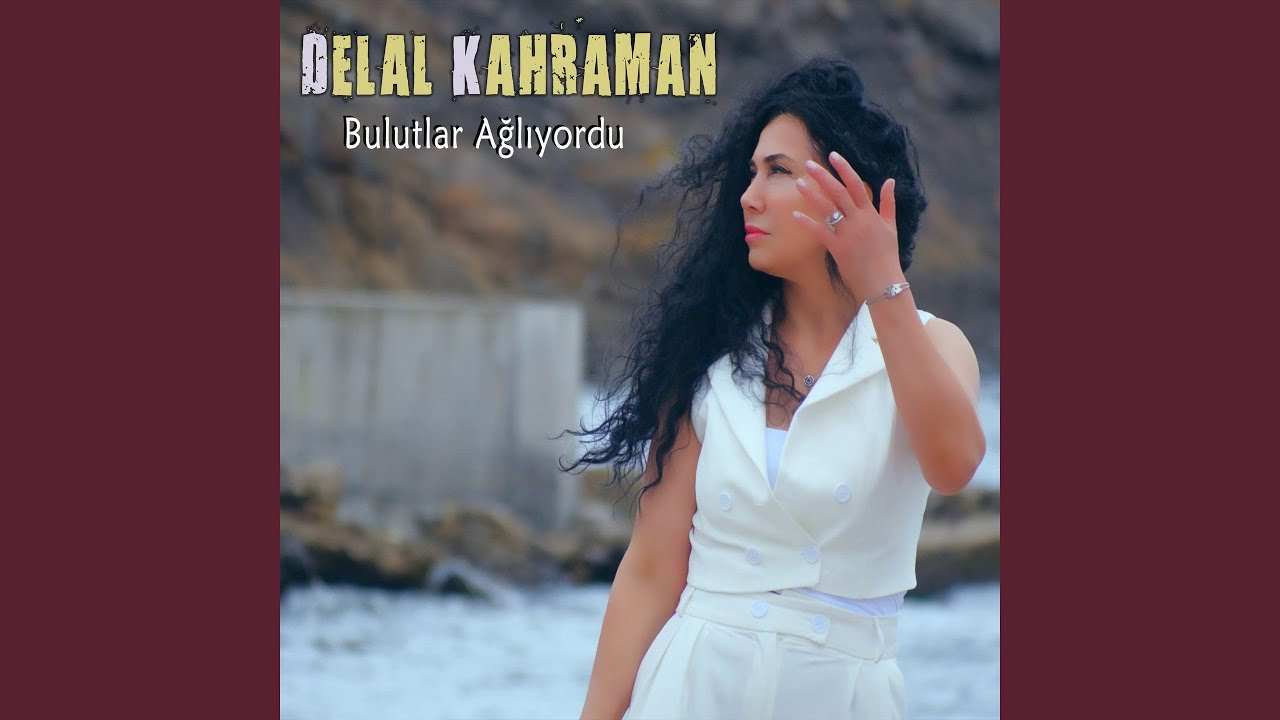 Delal Kahraman&nbsp;Bulutlar Ağlıyordu