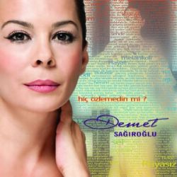 Demet Sağıroğlu&nbsp;Hiç Özlemedin Mi