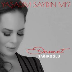 Demet Sağıroğlu&nbsp;Yaşadım Saydın Mı