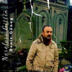 Deniz Güney&nbsp;Nerelere Gittin