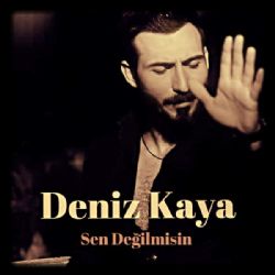 Deniz Kaya&nbsp;Sen Değilmisin
