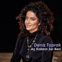 Deniz Toprak&nbsp;Aç Kolların Sar Beni
