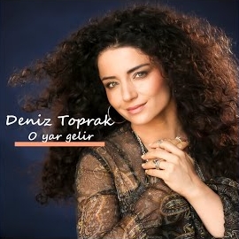 Deniz Toprak&nbsp;O Yar Gelir