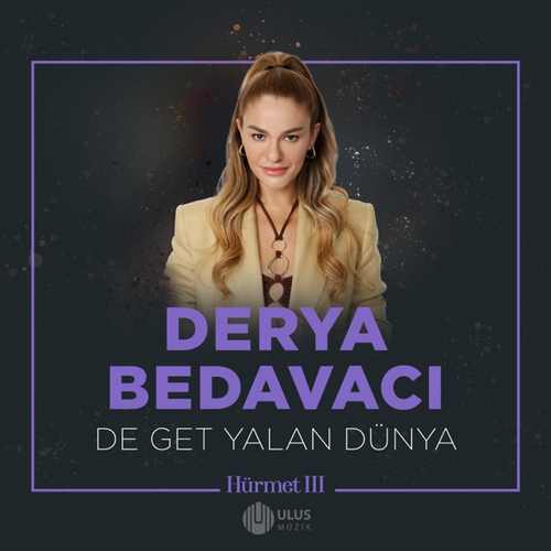 Derya Bedavacı&nbsp;De Get Yalan Dünya