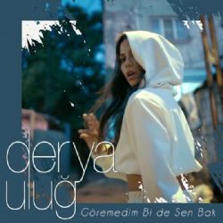 Derya Uluğ&nbsp;Göremedim Bi De Sen Bak