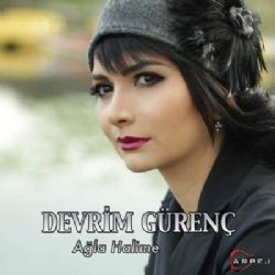 Devrim Gürenç&nbsp;Ağla Halime