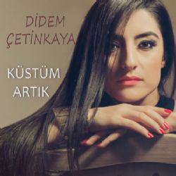 Didem Çetinkaya&nbsp;Küstüm Artık