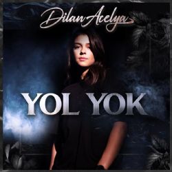 Dilan Açelya&nbsp;Yol Yok