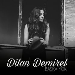 Dilan Demirel&nbsp;Başka Yok