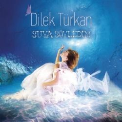 Dilek Türkan&nbsp;Suya Söyledim