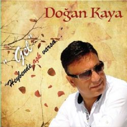 Doğan Kaya&nbsp;Heybende Aşk Varsa Gel
