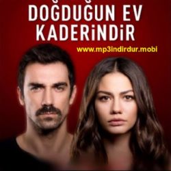 Doğduğun Ev Kaderindir&nbsp;Doğduğun Ev Kaderindir Dizi Müzikleri