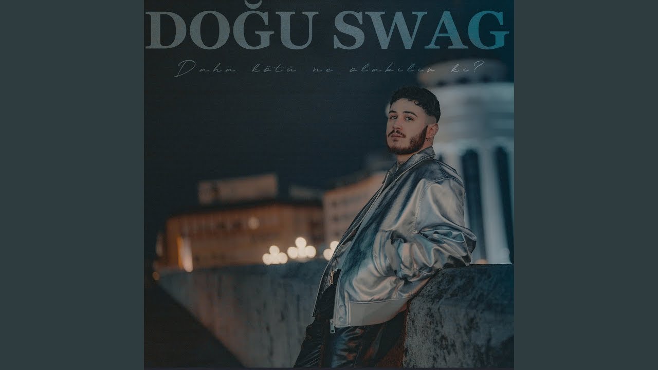 Dogu Swag&nbsp;Daha Kötü Ne Olabilir Ki