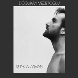 Doğukan Medetoğlu&nbsp;Bunca Zaman