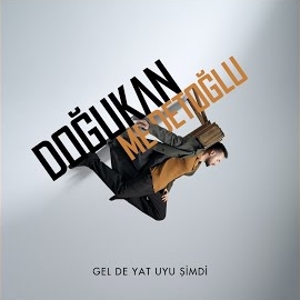 Doğukan Medetoğlu&nbsp;Gel De Yat Uyu Şimdi