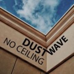 Dust Wave&nbsp;No Ceiling