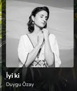 Duygu Özay&nbsp;İyi ki