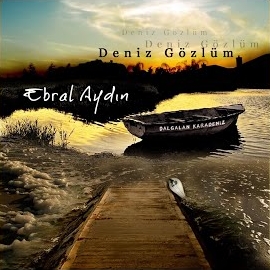 Ebral Aydın&nbsp;Deniz Gözlüm