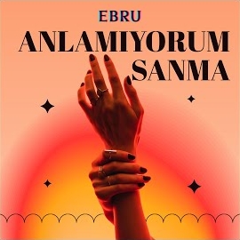 Ebru&nbsp;Anlamıyorum Sanma