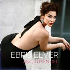Ebru Elver&nbsp;Aşk Lütfen Gel