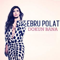 Ebru Polat&nbsp;Dokun Bana