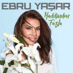 Ebru Yaşar&nbsp;Haddinden Fazla