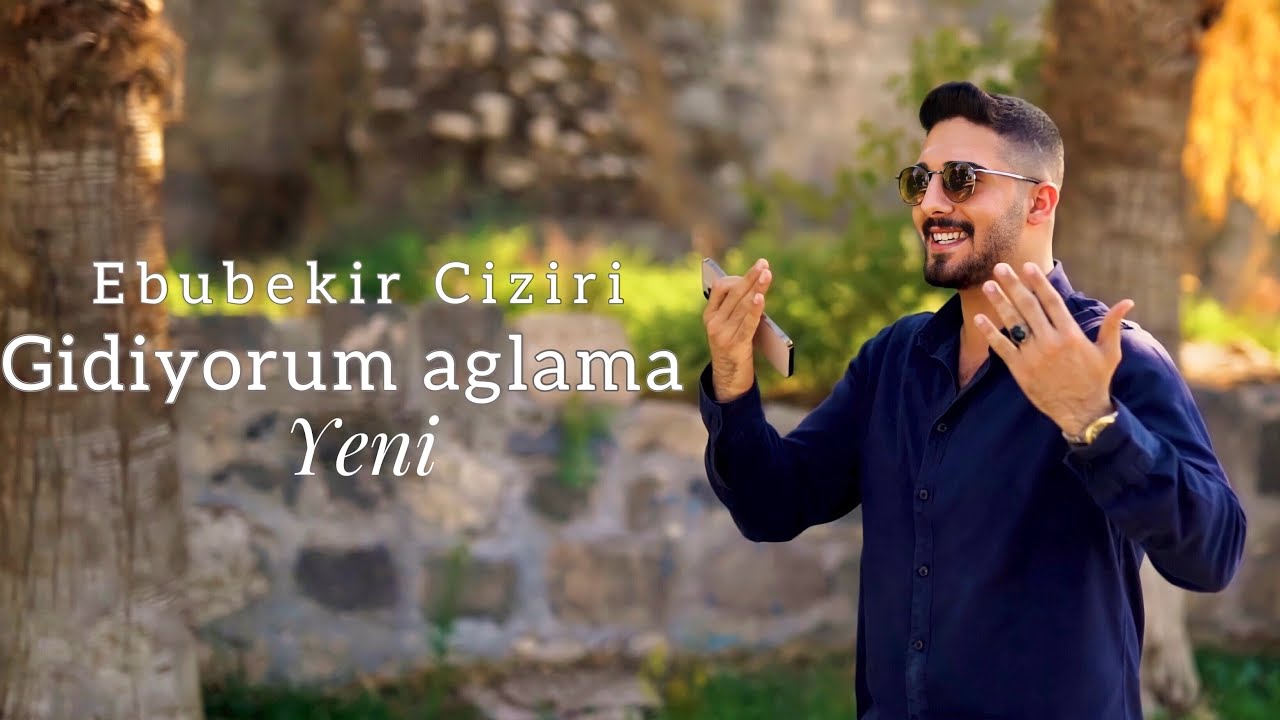 Ebubekir Ciziri&nbsp;Gidiyorum Ağlama