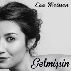 Ece Moisson&nbsp;Gelmişsin