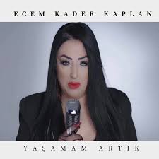 Ecem Kader Kaplan&nbsp;Yaşamam Artık
