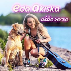 Eda Akıska&nbsp;Aklın Varsa