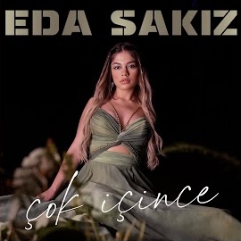 Eda Sakız&nbsp;Çok İçince
