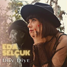 Eda Selçuk&nbsp;Duy Diye