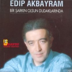 Edip Akbayram&nbsp;Bir Şarkın Olsun Dudaklarında