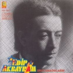 Edip Akbayram&nbsp;Unutamadıklarım